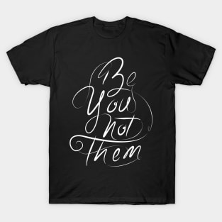 Be you not them T-Shirt